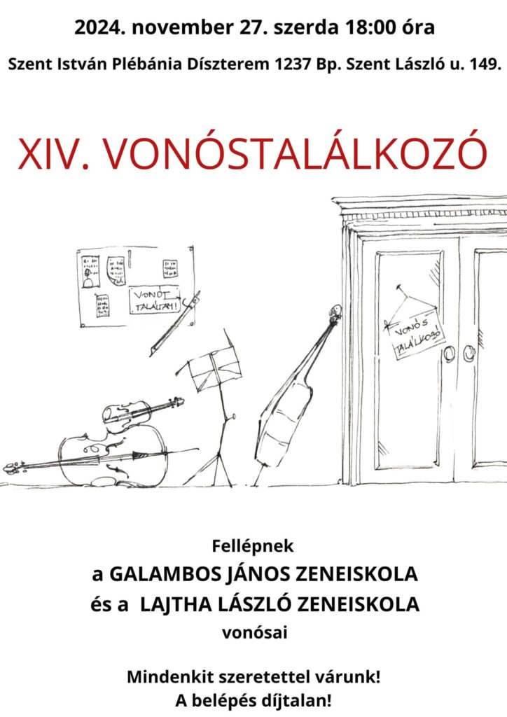 XIV. Vonóstalálkozó 2024. november 27. szerda 18:00 
Helyszín: Szent István Plébánia Díszterem 
Cím: 1237 Budapest, Szent László u. 149.
Fellépnek a Galambos JÁnos Zeneiskola és a Lajtha LÁszló Zeneiskola vonósai. A belépés díjtalan.